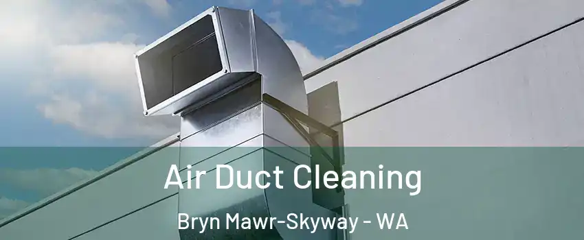 Air Duct Cleaning Bryn Mawr-Skyway - WA
