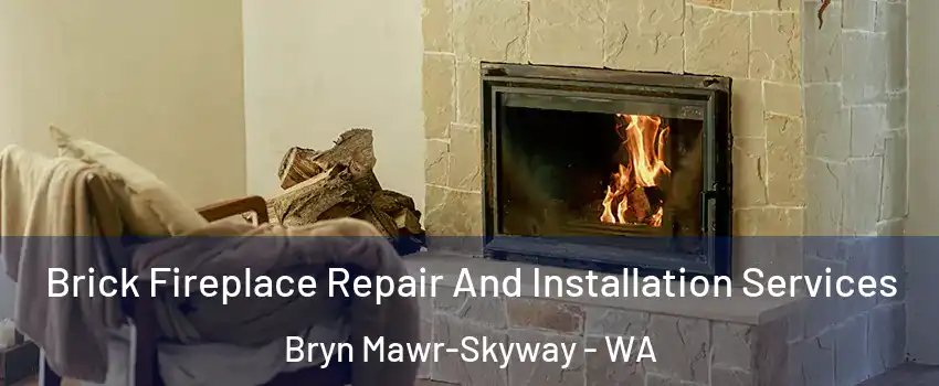  Brick Fireplace Repair And Installation Services Bryn Mawr-Skyway - WA