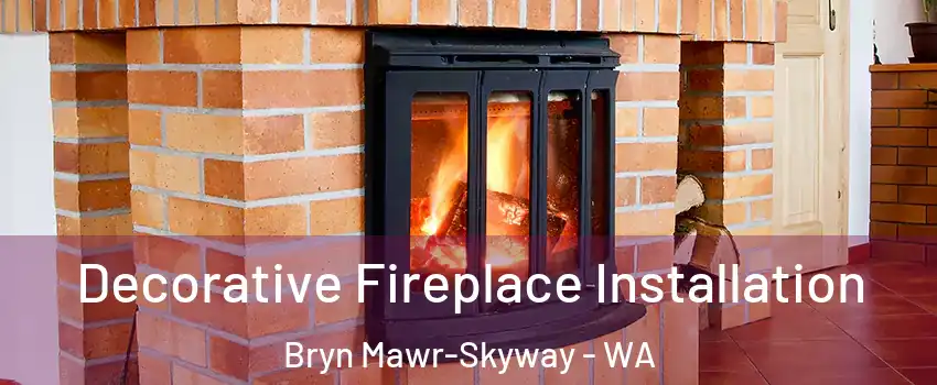  Decorative Fireplace Installation Bryn Mawr-Skyway - WA