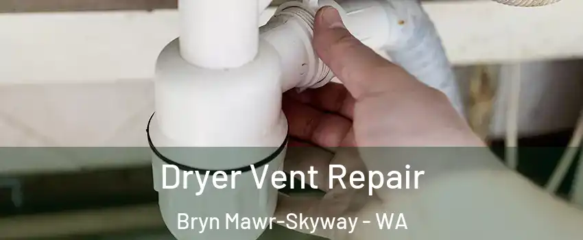  Dryer Vent Repair Bryn Mawr-Skyway - WA