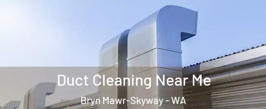  Duct Cleaning Near Me Bryn Mawr-Skyway - WA