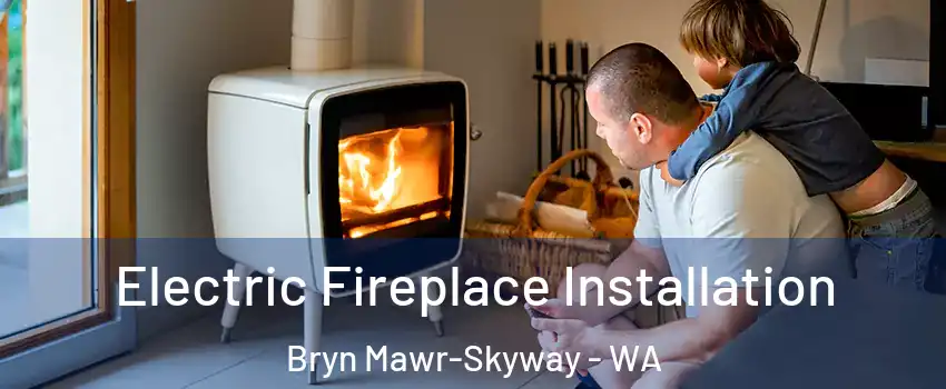  Electric Fireplace Installation Bryn Mawr-Skyway - WA