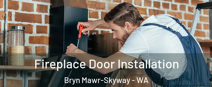  Fireplace Door Installation Bryn Mawr-Skyway - WA