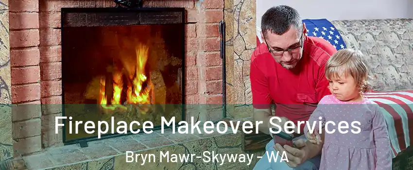  Fireplace Makeover Services Bryn Mawr-Skyway - WA