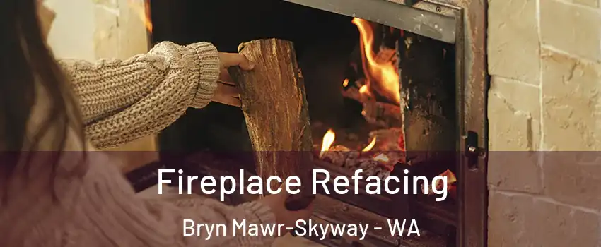  Fireplace Refacing Bryn Mawr-Skyway - WA