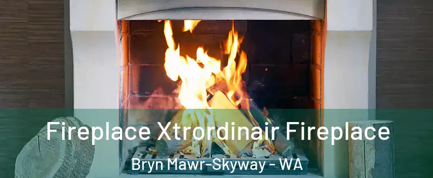  Fireplace Xtrordinair Fireplace Bryn Mawr-Skyway - WA