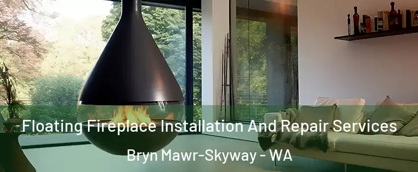  Floating Fireplace Installation And Repair Services Bryn Mawr-Skyway - WA