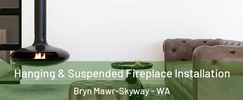  Hanging & Suspended Fireplace Installation Bryn Mawr-Skyway - WA