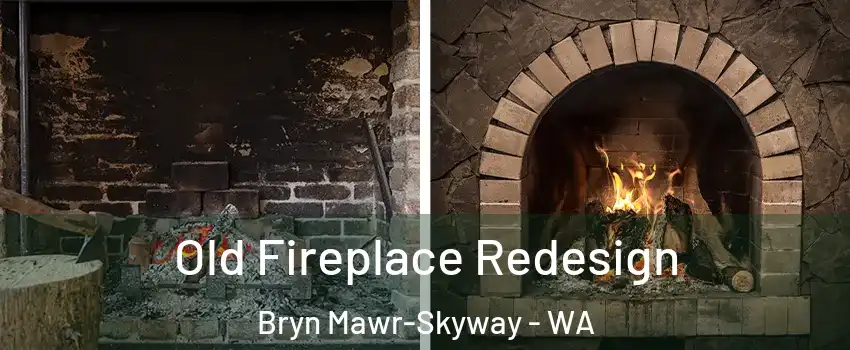  Old Fireplace Redesign Bryn Mawr-Skyway - WA